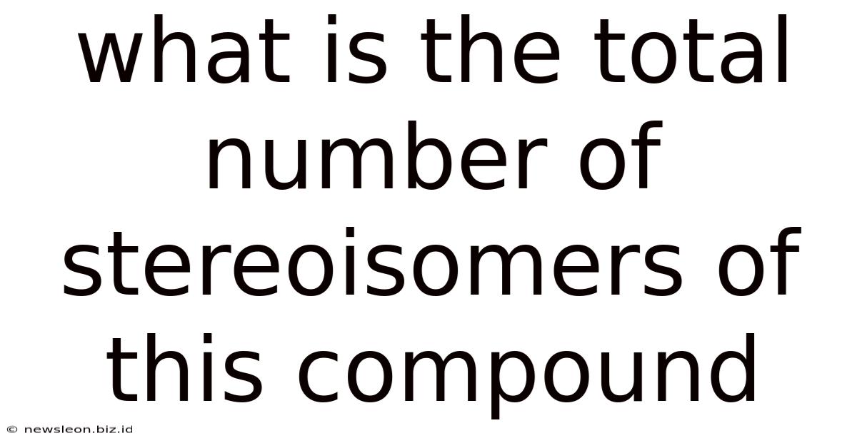 What Is The Total Number Of Stereoisomers Of This Compound