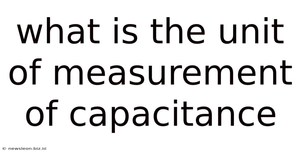 What Is The Unit Of Measurement Of Capacitance