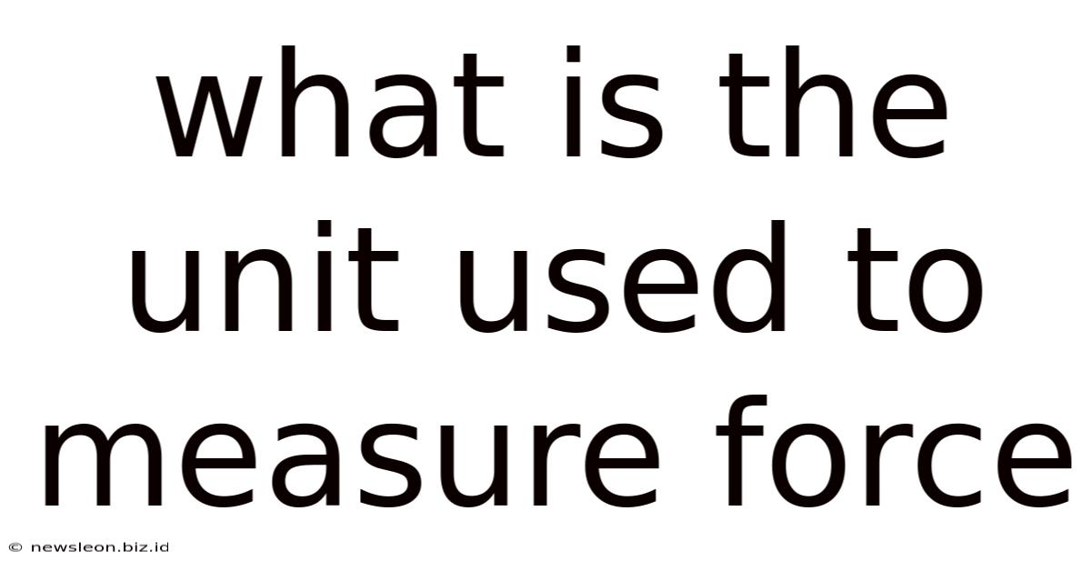 What Is The Unit Used To Measure Force