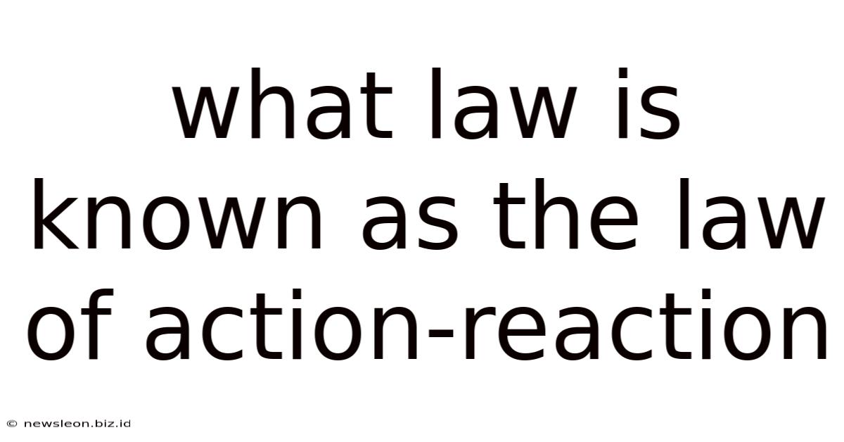 What Law Is Known As The Law Of Action-reaction