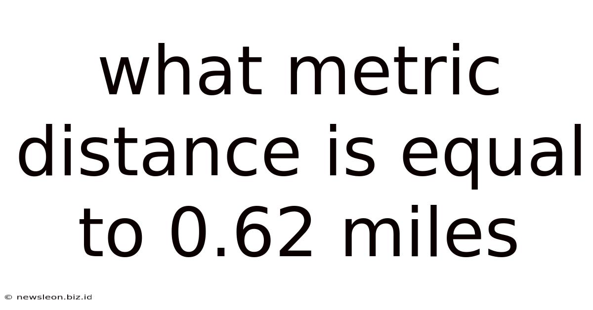 What Metric Distance Is Equal To 0.62 Miles