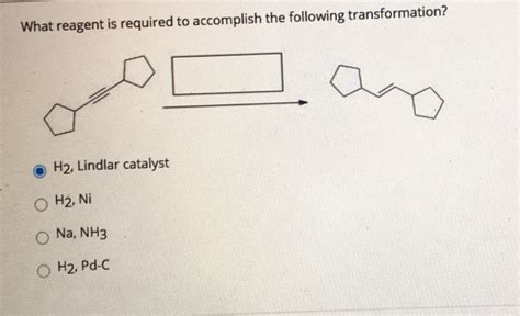 What Reagent Is Required To Accomplish The Following Transformation