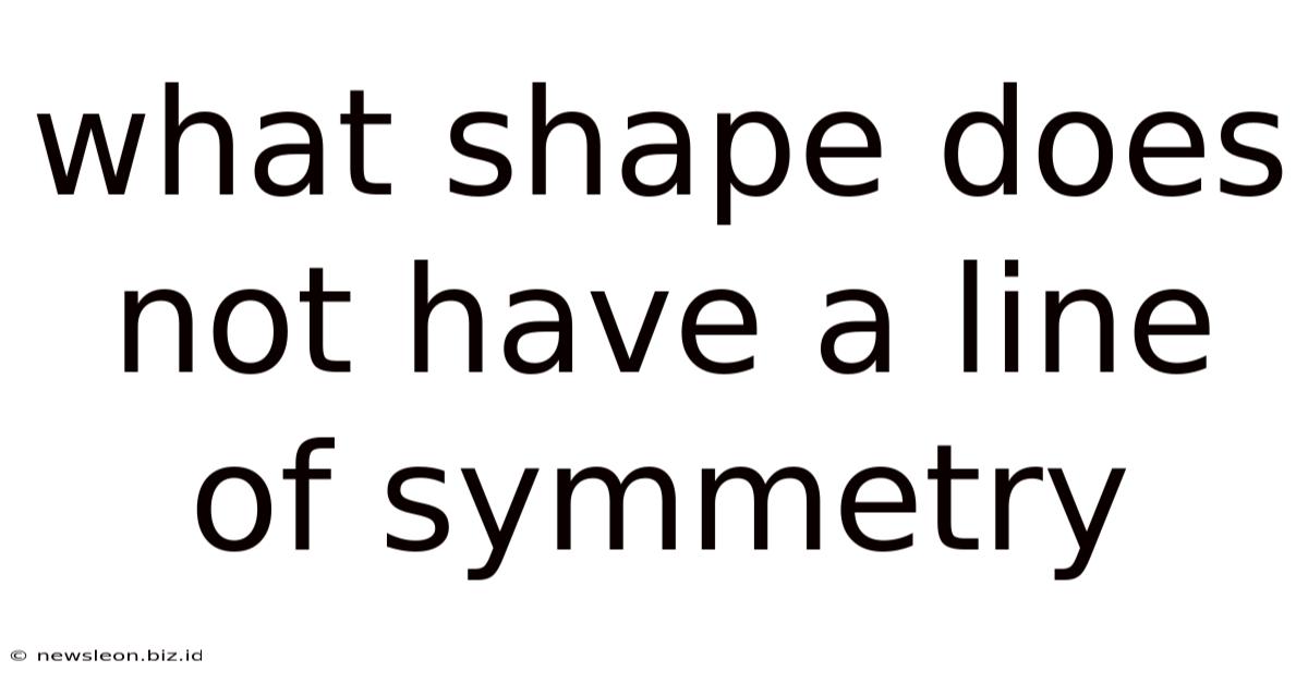 What Shape Does Not Have A Line Of Symmetry