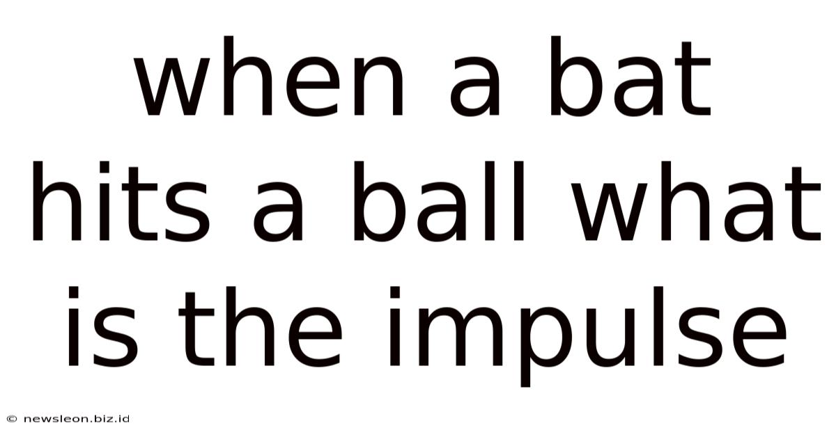 When A Bat Hits A Ball What Is The Impulse