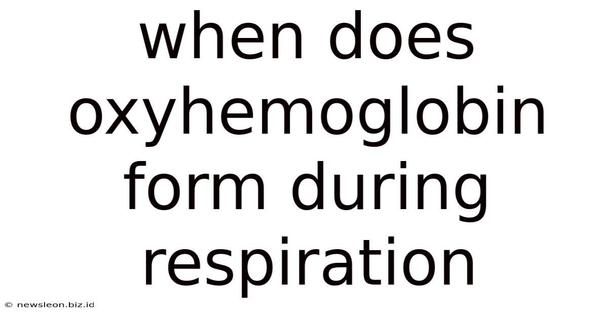 When Does Oxyhemoglobin Form During Respiration