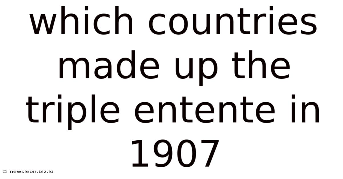 Which Countries Made Up The Triple Entente In 1907
