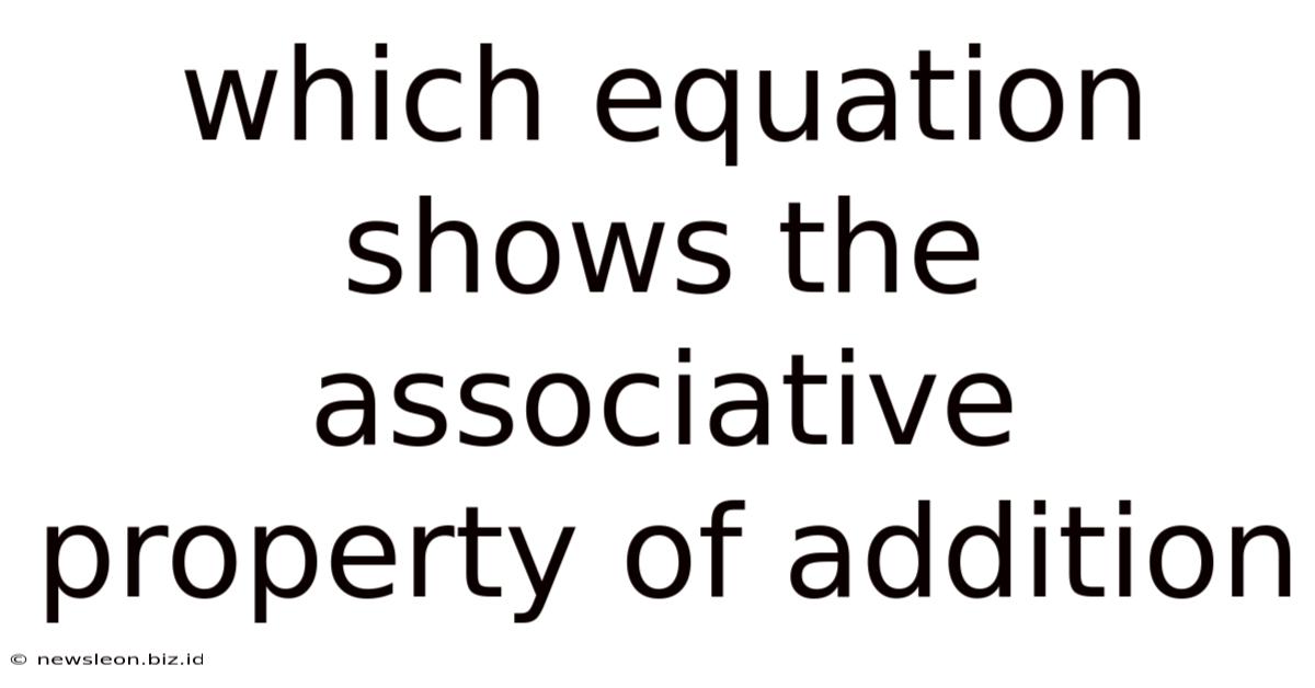 Which Equation Shows The Associative Property Of Addition