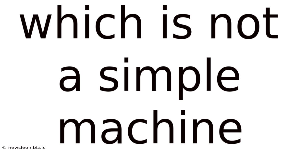 Which Is Not A Simple Machine
