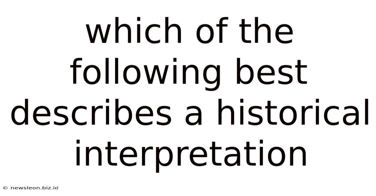 Which Of The Following Best Describes A Historical Interpretation