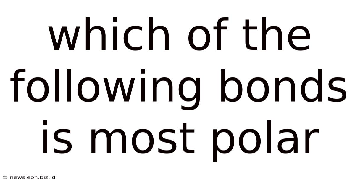 Which Of The Following Bonds Is Most Polar