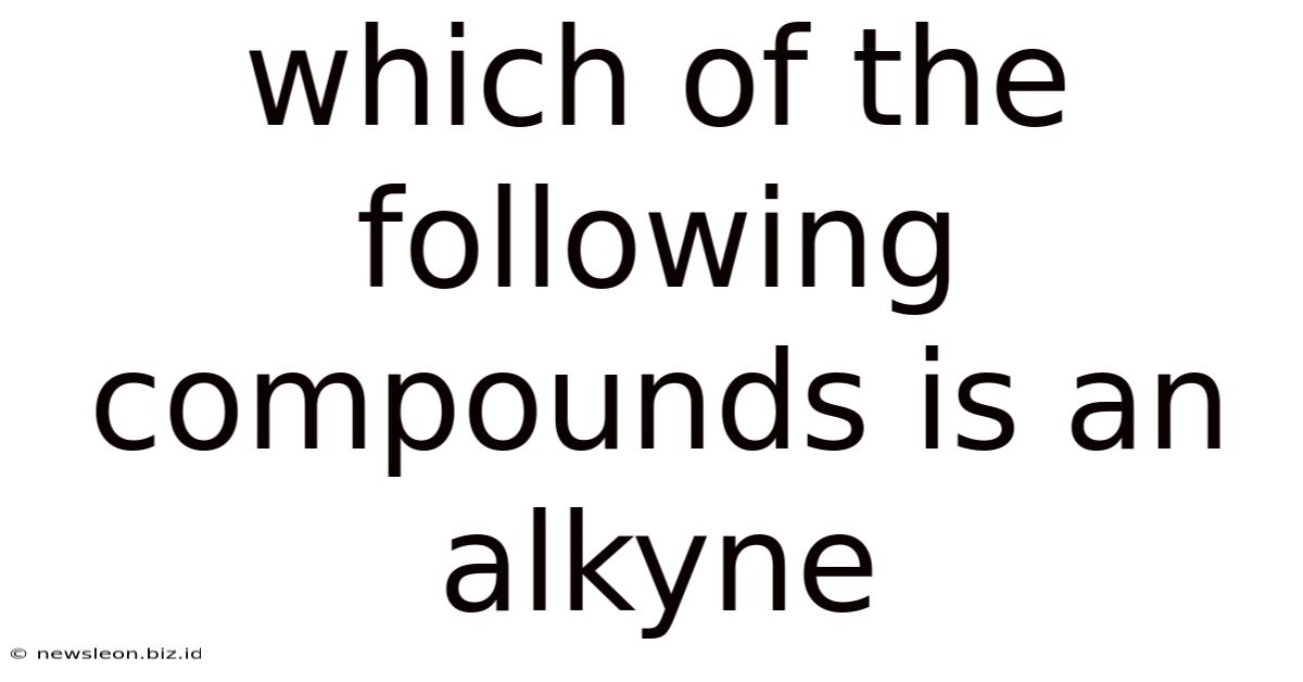 Which Of The Following Compounds Is An Alkyne