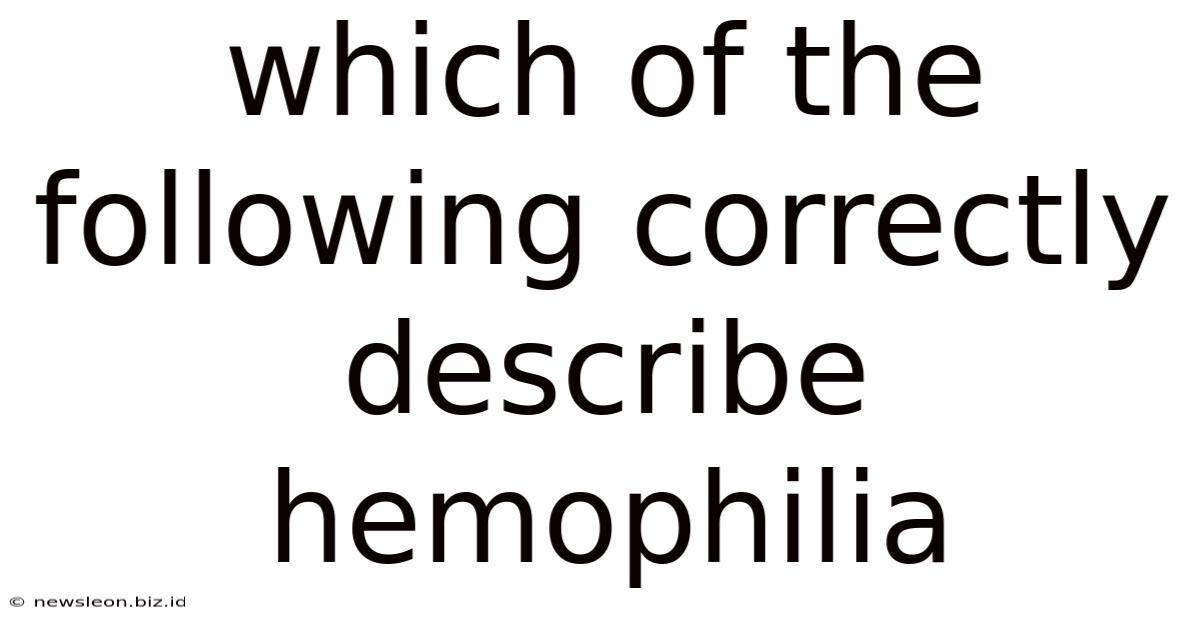 Which Of The Following Correctly Describe Hemophilia