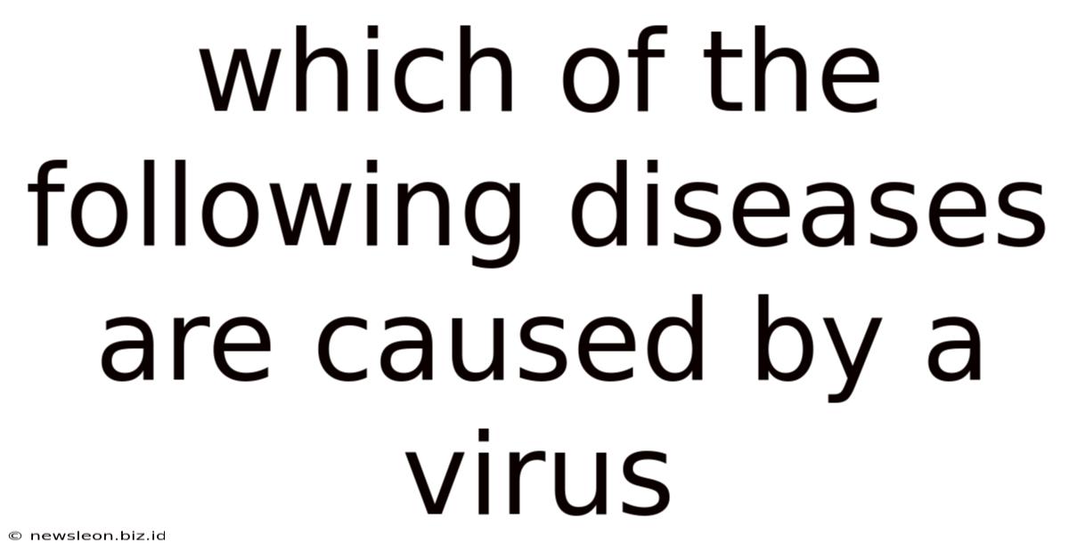 Which Of The Following Diseases Are Caused By A Virus