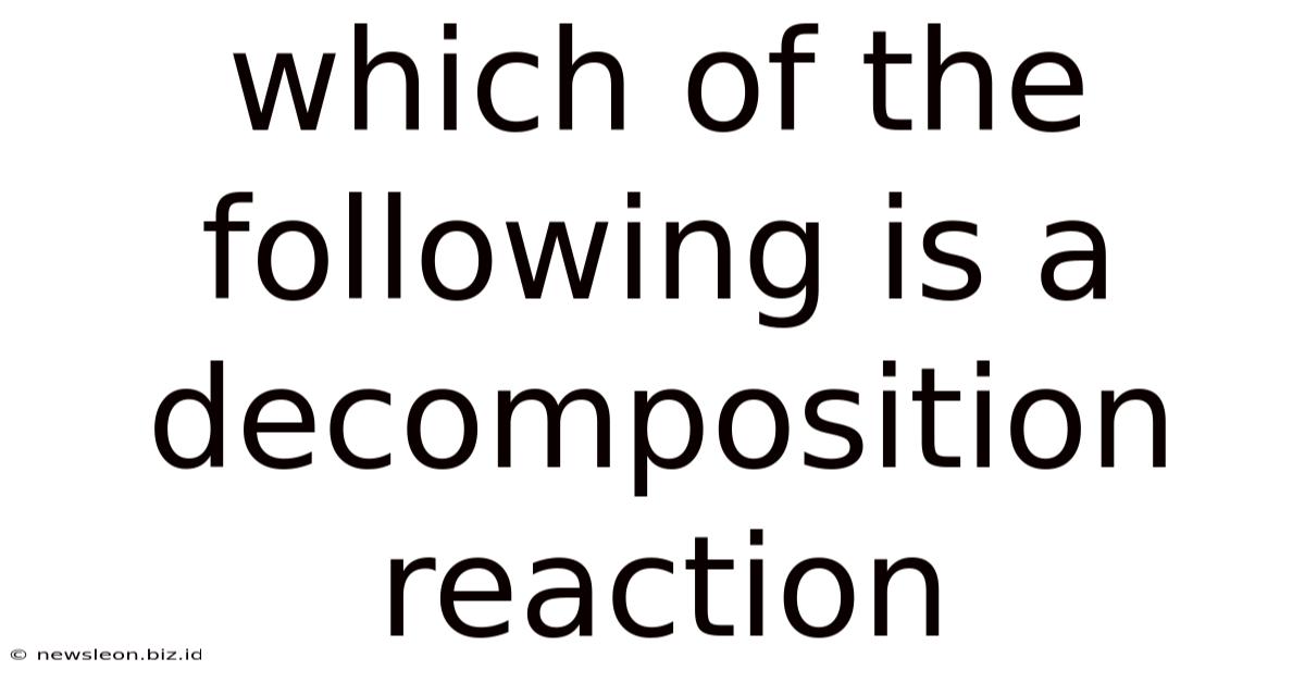 Which Of The Following Is A Decomposition Reaction