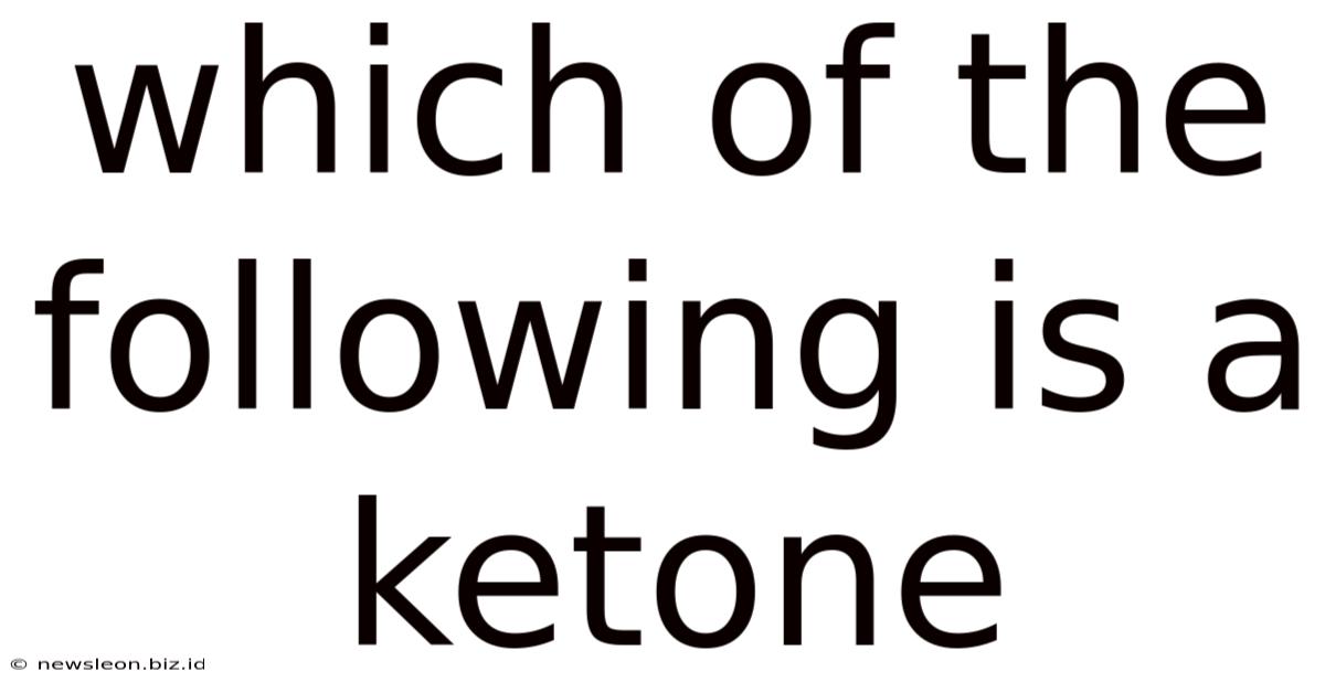 Which Of The Following Is A Ketone