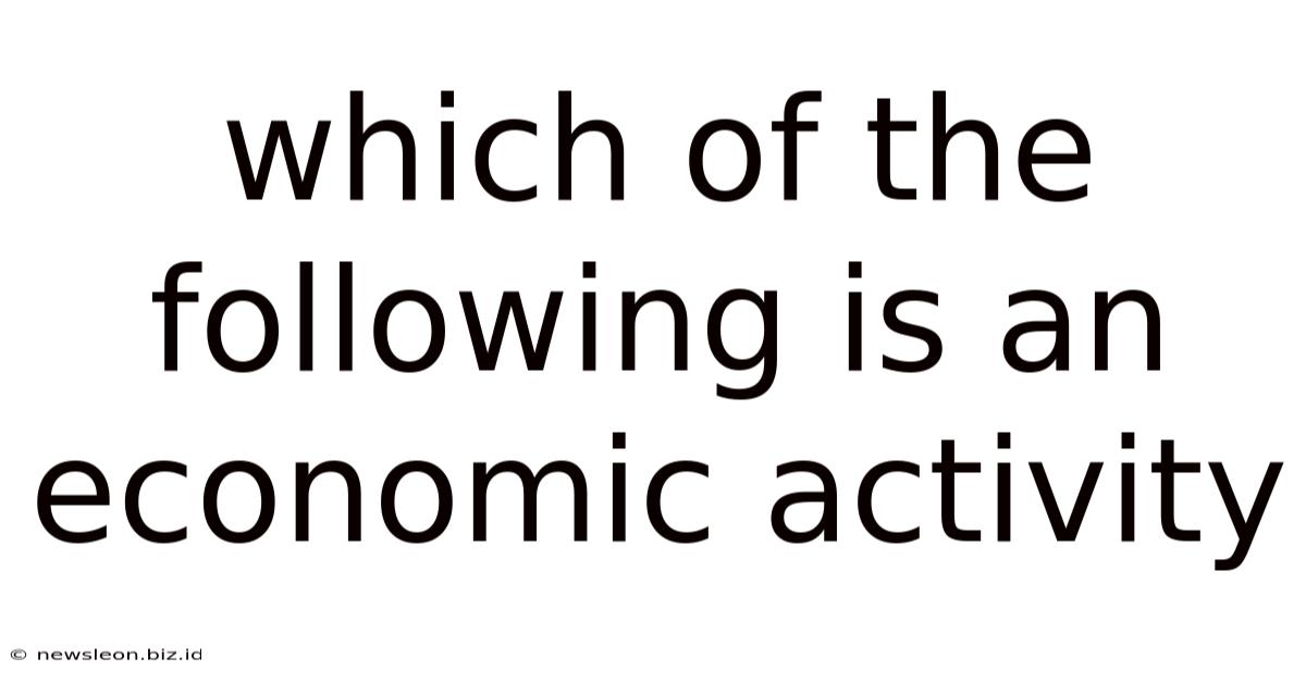 Which Of The Following Is An Economic Activity