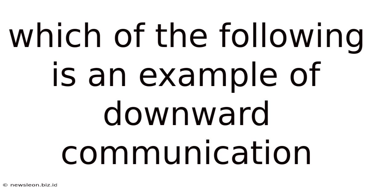 Which Of The Following Is An Example Of Downward Communication