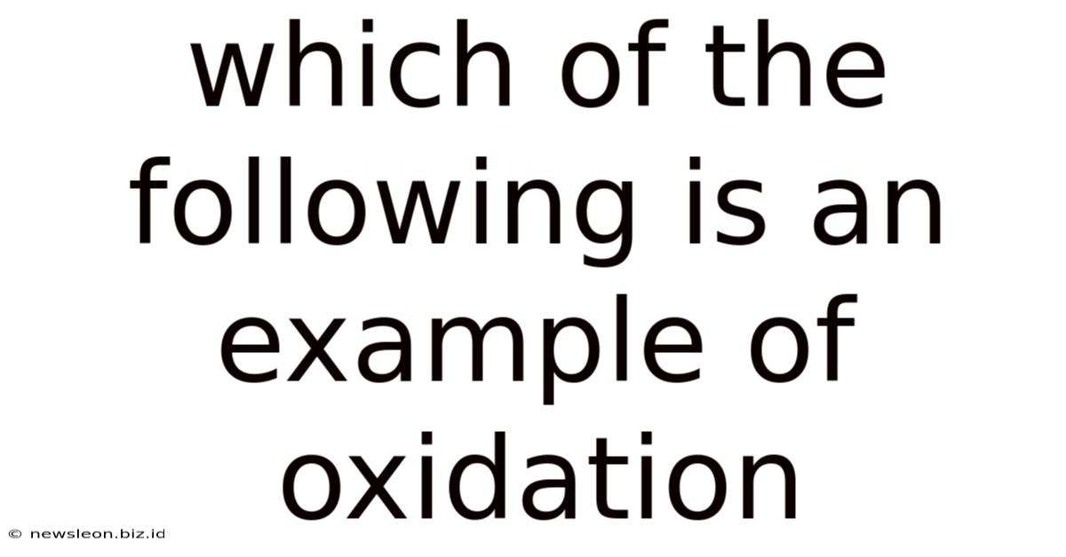 Which Of The Following Is An Example Of Oxidation