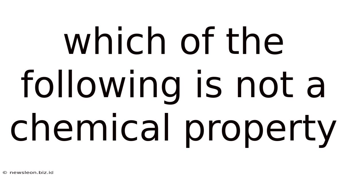 Which Of The Following Is Not A Chemical Property
