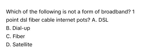 Which Of The Following Is Not A Form Of Broadband