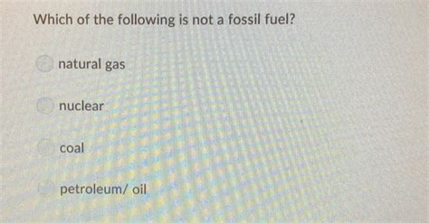 Which Of The Following Is Not A Fossil Fuel