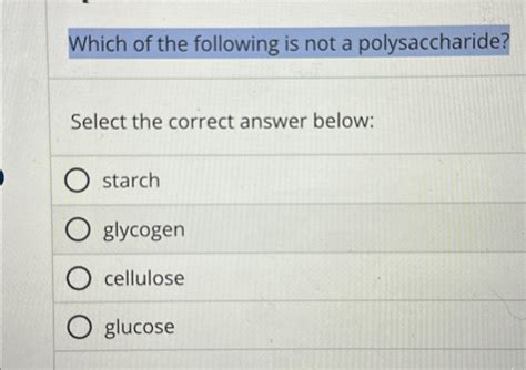 Which Of The Following Is Not A Polysaccharide