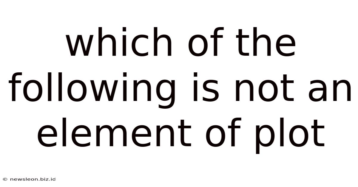 Which Of The Following Is Not An Element Of Plot