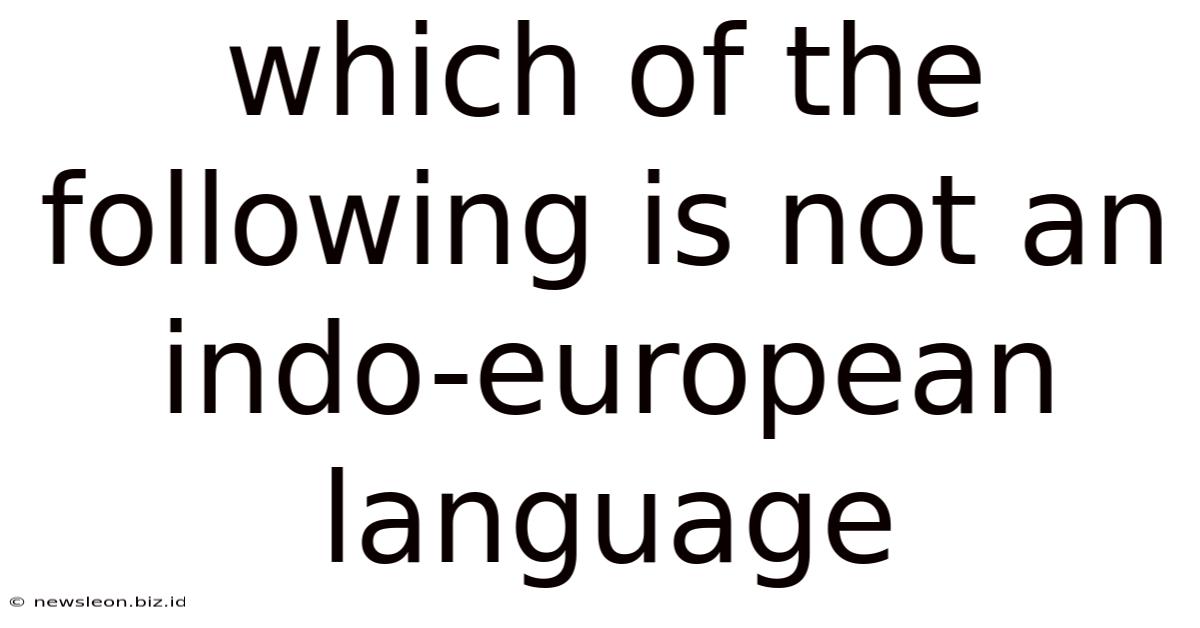 Which Of The Following Is Not An Indo-european Language