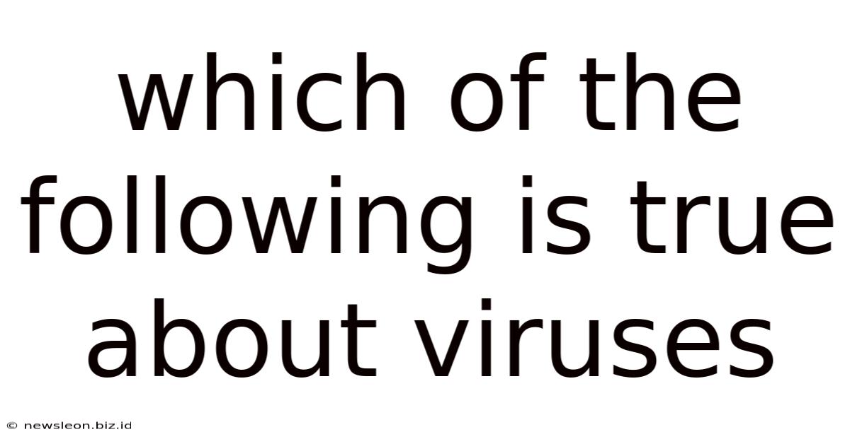 Which Of The Following Is True About Viruses