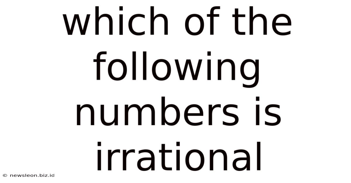 Which Of The Following Numbers Is Irrational