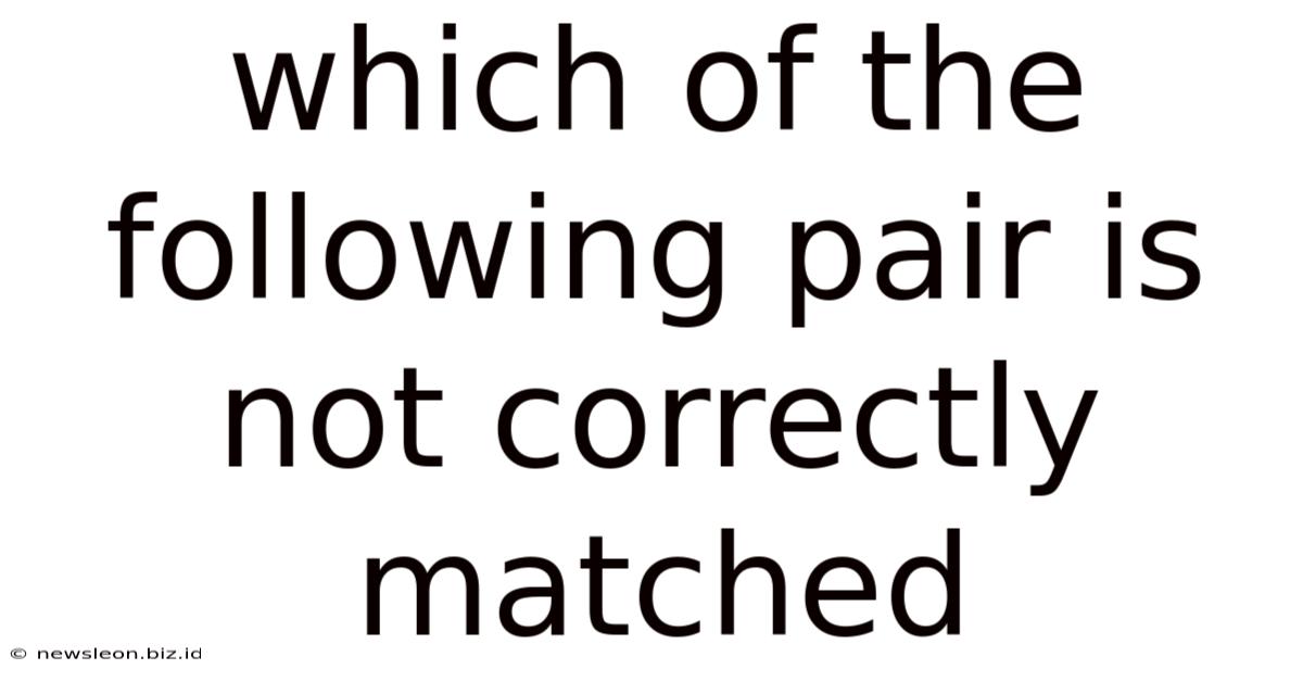 Which Of The Following Pair Is Not Correctly Matched