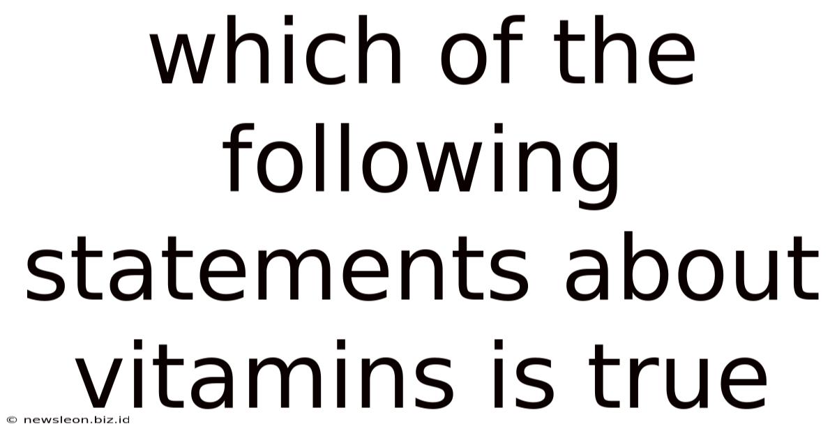 Which Of The Following Statements About Vitamins Is True