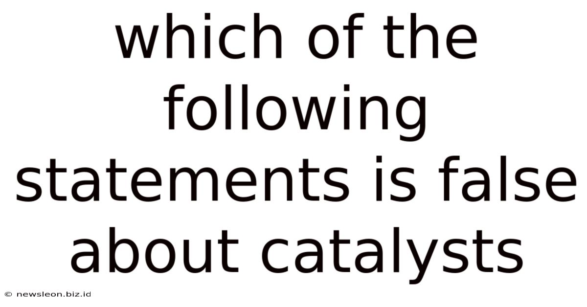 Which Of The Following Statements Is False About Catalysts