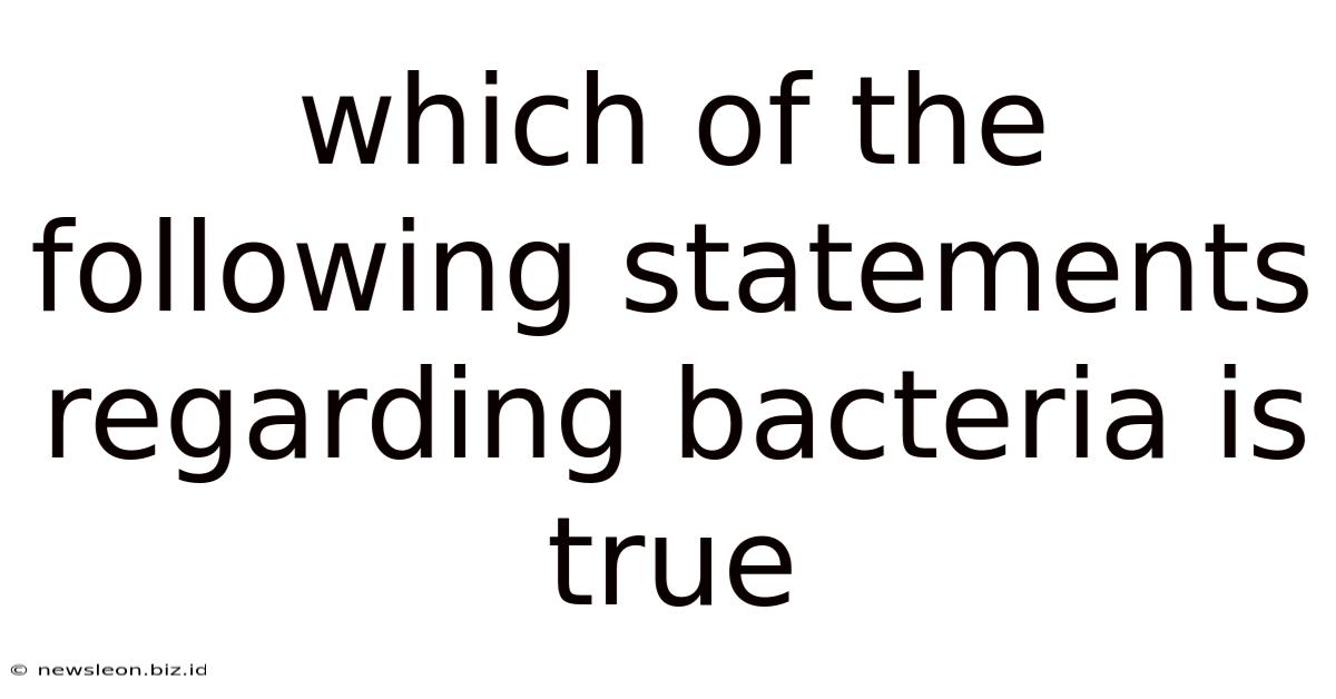 Which Of The Following Statements Regarding Bacteria Is True