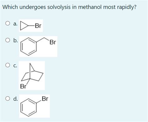 Which Of The Following Undergoes Solvolysis In Methanol Most Rapidly