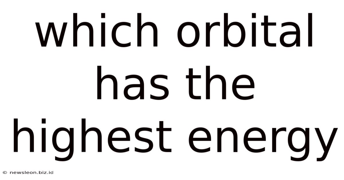 Which Orbital Has The Highest Energy