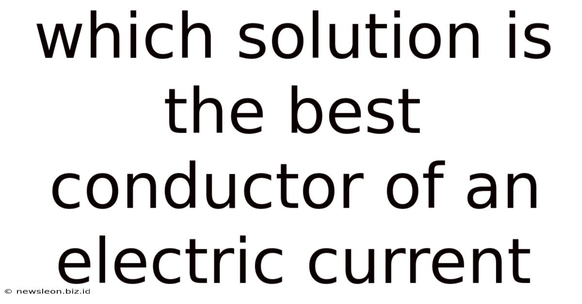 Which Solution Is The Best Conductor Of An Electric Current