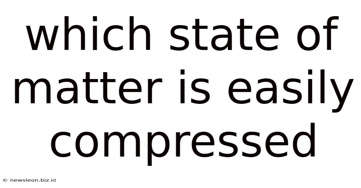 Which State Of Matter Is Easily Compressed