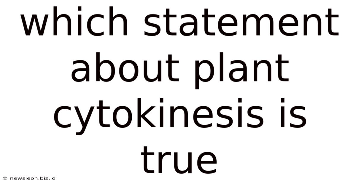 Which Statement About Plant Cytokinesis Is True