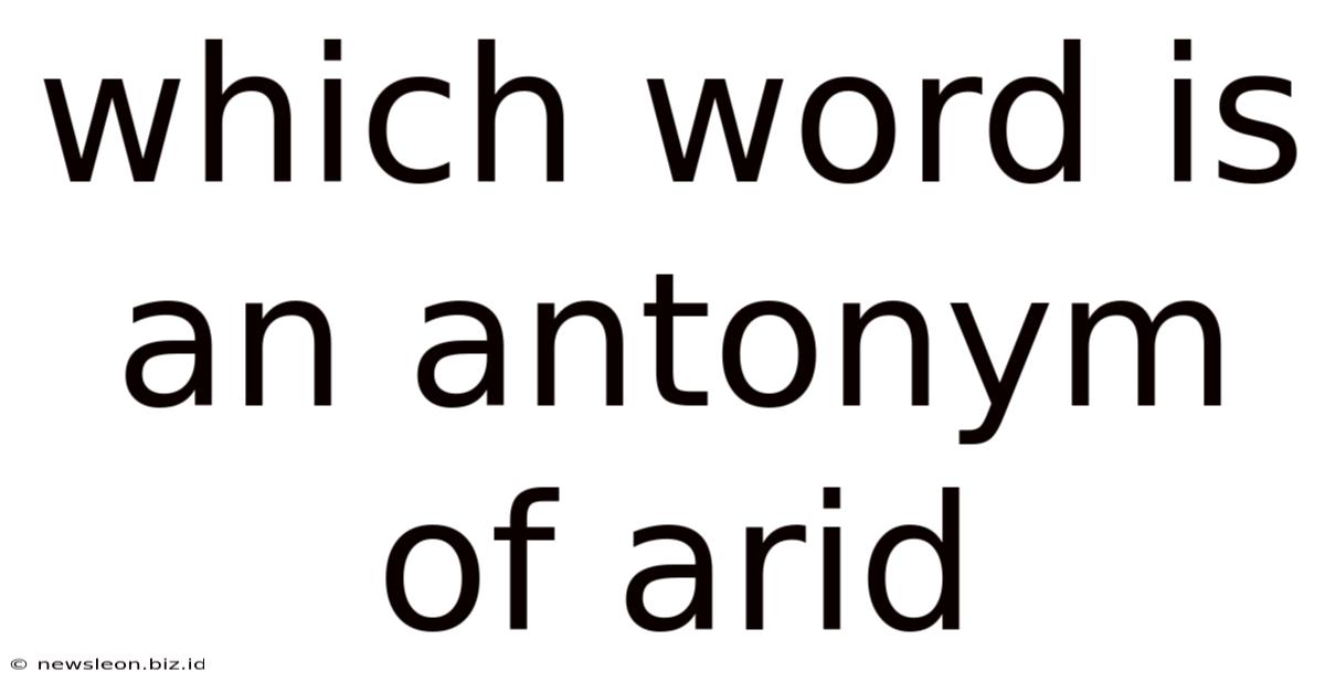 Which Word Is An Antonym Of Arid