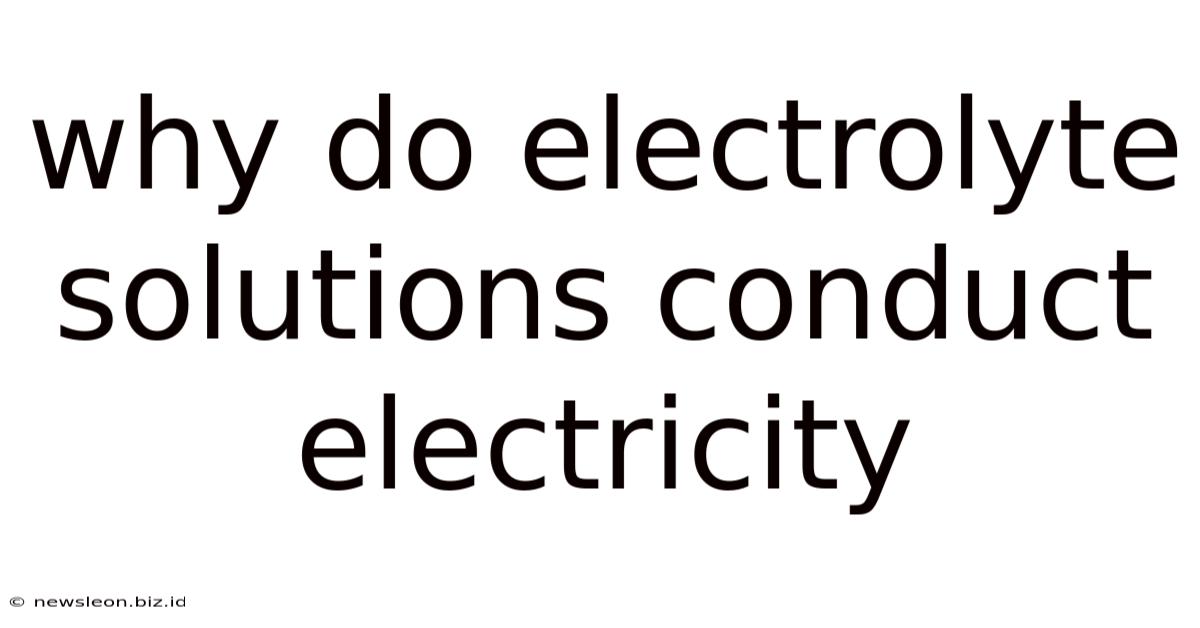 Why Do Electrolyte Solutions Conduct Electricity