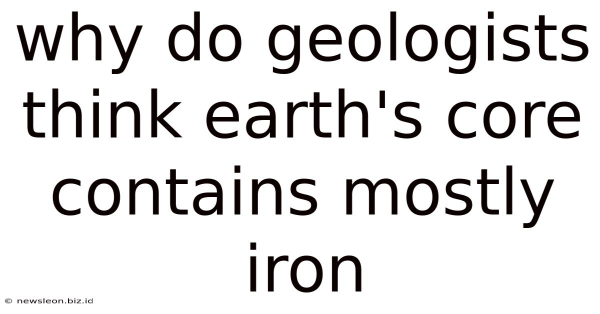 Why Do Geologists Think Earth's Core Contains Mostly Iron