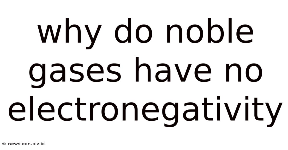 Why Do Noble Gases Have No Electronegativity