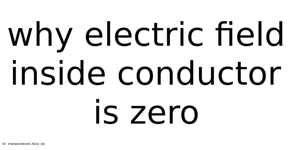 Why Electric Field Inside Conductor Is Zero