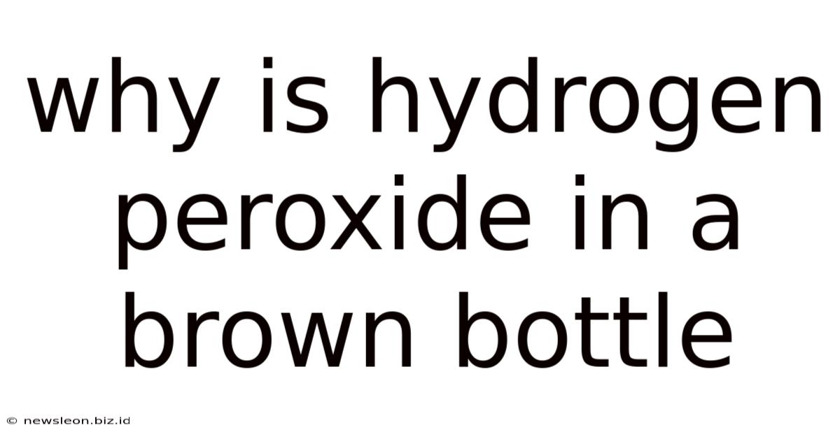 Why Is Hydrogen Peroxide In A Brown Bottle
