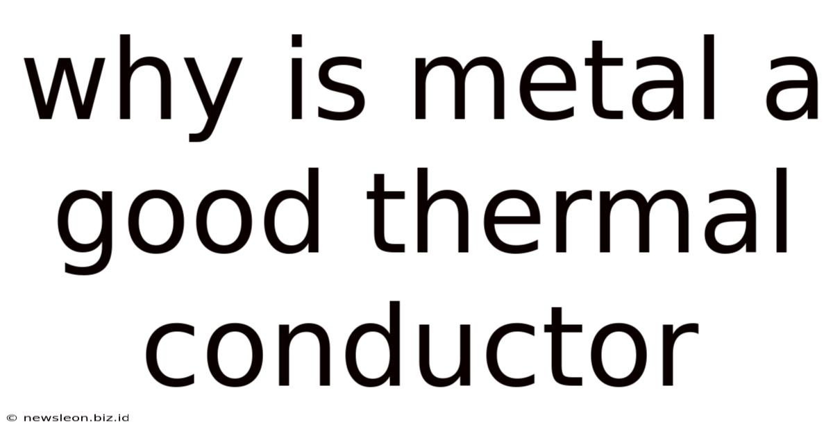 Why Is Metal A Good Thermal Conductor