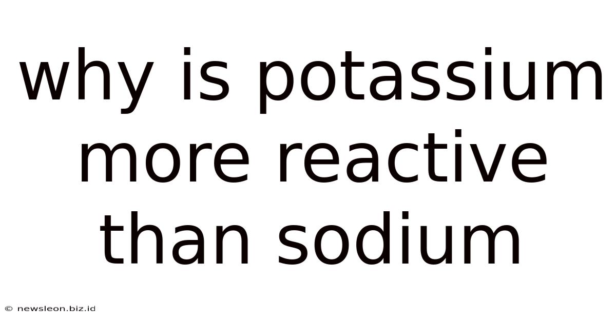 Why Is Potassium More Reactive Than Sodium