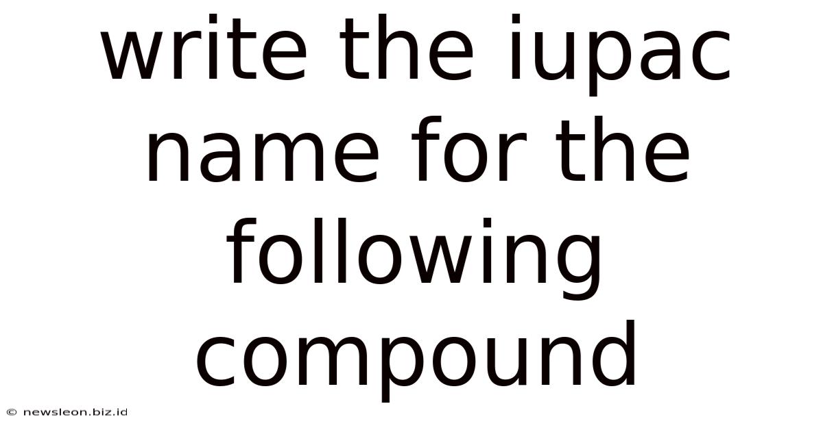 Write The Iupac Name For The Following Compound