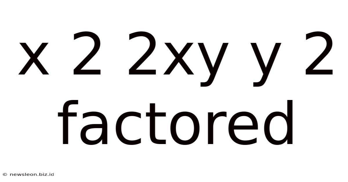 X 2 2xy Y 2 Factored